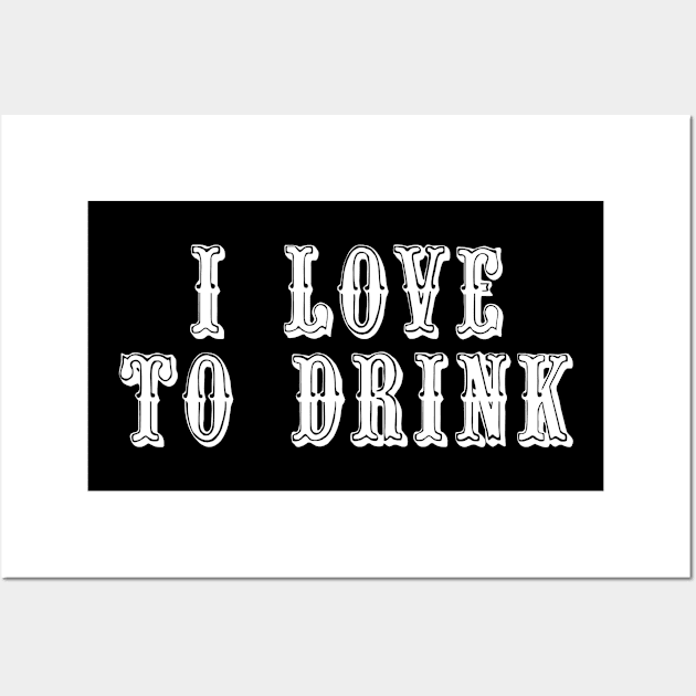 I Love To Drink Wall Art by swagmaven